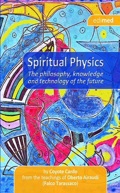 Spiritual Physics: The philosophy, knowledge and technology of the future