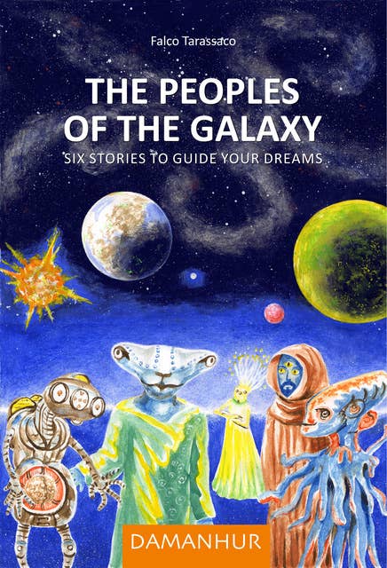 The Peoples of the Galaxy: Six stories to guide your dreams