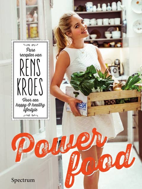 Powerfood: Pure recepten van Rens Kroes voor een happy & healthy lifestyle