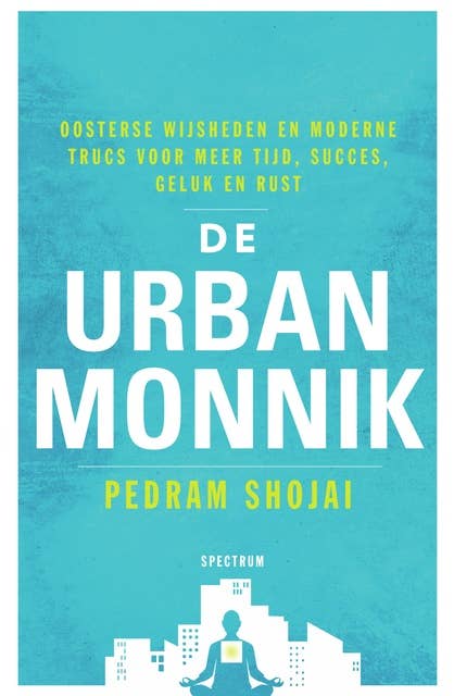 De urban monnik: Oosterse wijsheden en moderne trucs voor meer tijd, succes, geluk en rust