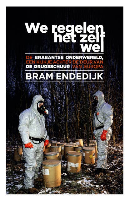 We regelen het zelf wel: De Brabantse onderwereld, een kijkje achter de deur van de drugsschuur van Europa