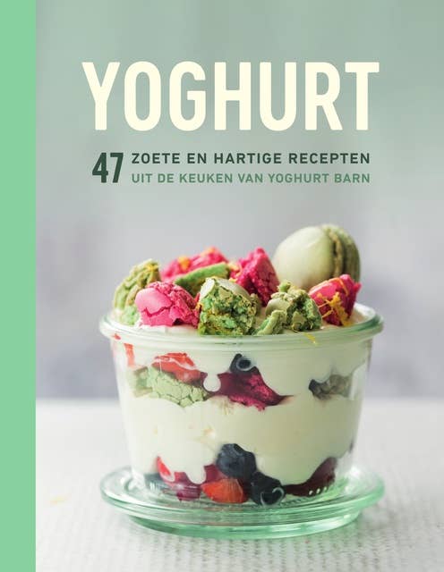 Yoghurt: 50 zoete en hartige recepten uit de keuken van Yoghurt Barn