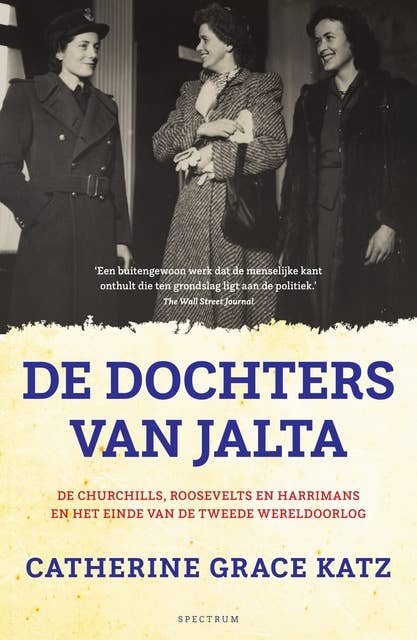 De dochters van Jalta: De Churchills, Roosevelts en Harrimans en het einde van de Tweede Wereldoorlog