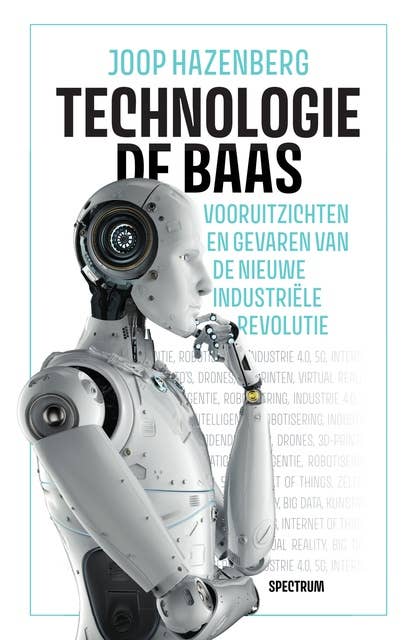 Technologie de baas: Vooruitzichten en gevaren van de nieuwe industriële revolutie