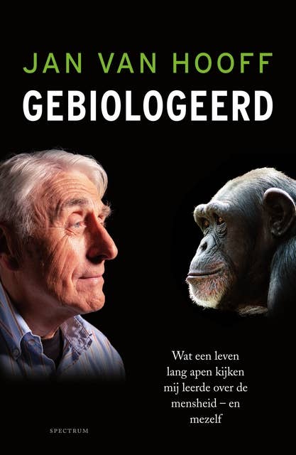Gebiologeerd: Wat een leven lang apen kijken mij leerde over de mensheid - en mezelf