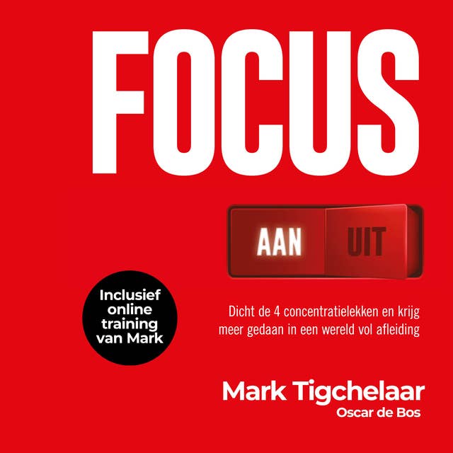 Cover for Focus AAN/UIT: Dicht de 4 concentratielekken en krijg meer gedaan in een wereld vol afleiding: Dicht de 4 concentratielekken en krijg meer gedaan in een wereld vol afleiding: Dicht de 4 concentratielekken en krijg meer gedaan in een wereld vol afleiding