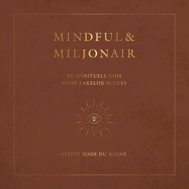 Mindful & Miljonair: De spirituele gids voor zakelijk succes