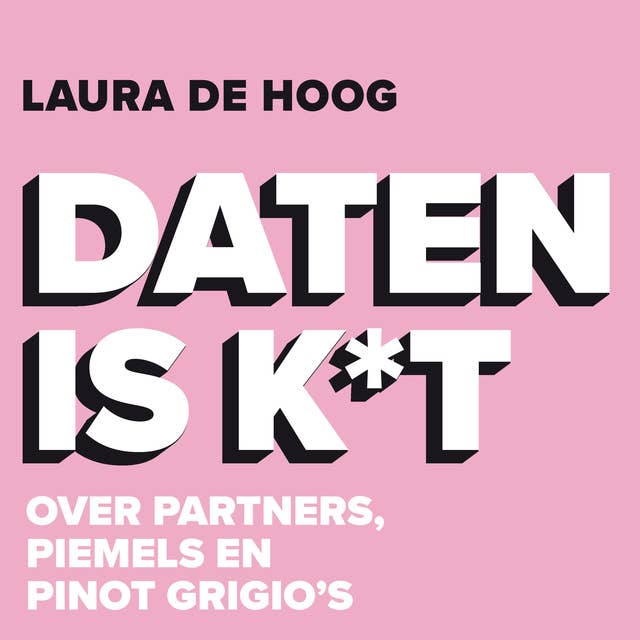 Daten is k*t: Over partners, piemels en Pinot Grigio's by Laura de Hoog