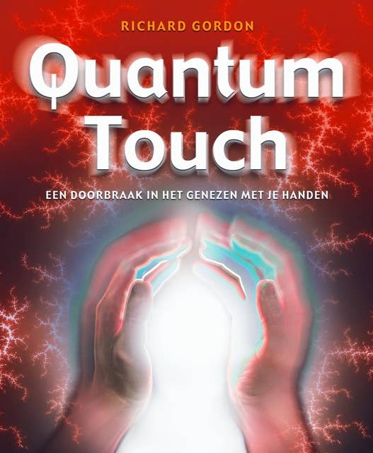 Quantum-touch: een doorbraak in het genezen met je handen