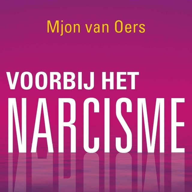 Voorbij het narcisme: in je relaties, familie en werk