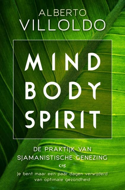 Mind body spirit: De praktijk van sjamanistische genezing