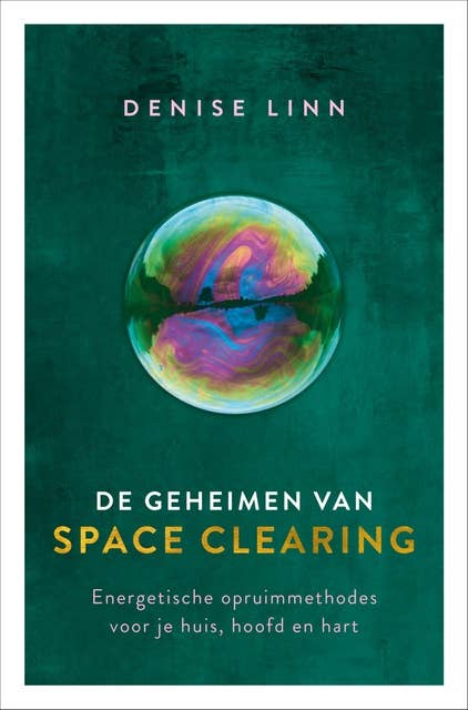 De geheimen van space clearing: Energetische opruimmethodes voor je huis, hoofd en hart