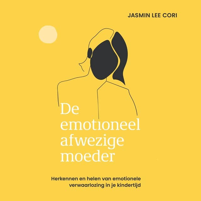 De emotioneel afwezige moeder: Herkennen en helen van emotionele verwaarlozing in de kindertijd by Jasmin Lee Cori