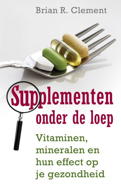 Supplementen onder de loep: vitaminen, mineralen en het effect op je gezondheid