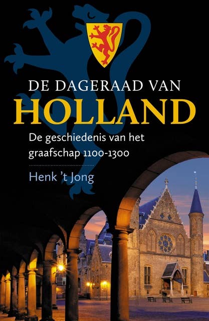 De dageraad van Holland: De geschiedenis van het graafschap 1100-1300