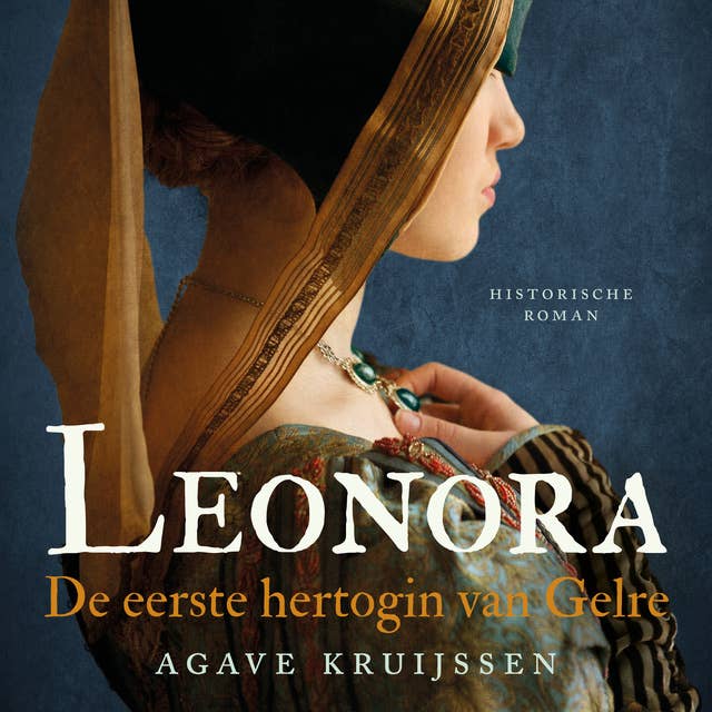 Leonora: De eerste hertogin van Gelre
