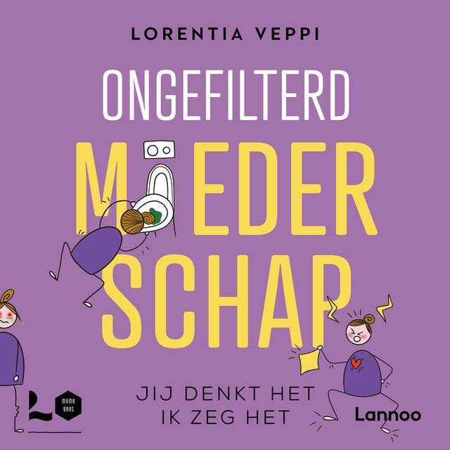 Ongefilterd moederschap: Jij denkt het, ik zeg het by Lorentia Veppi