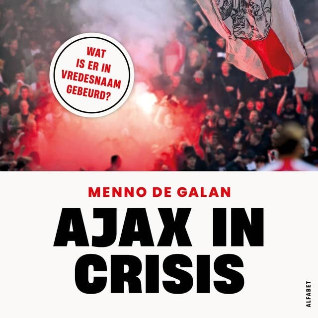 Ajax in crisis: Het onthullende verhaal by Menno de Galan