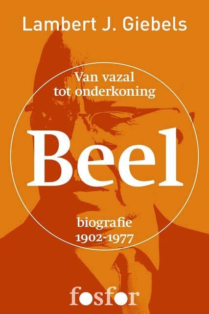 Beel: van vazal tot onderkoning. biografie 1902-1977