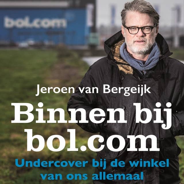 Binnen bij bol.com: Undercover bij de winkel van ons allemaal by Jeroen van Bergeijk