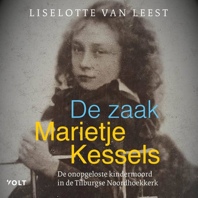 De zaak-Marietje Kessels: De onopgeloste kindermoord in de Tilburgse Noordhoekkerk