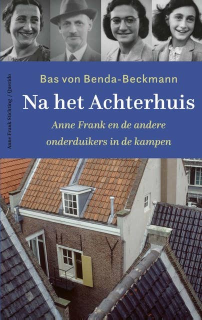 Na het Achterhuis: Anne Frank en de andere onderduikers in de kampen