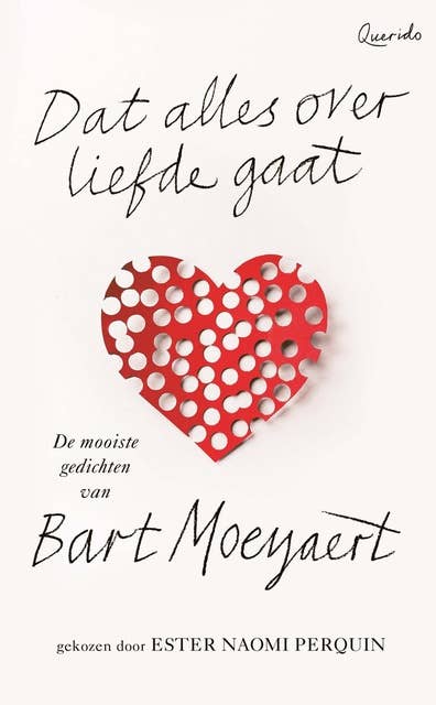 Dat alles over liefde gaat: De mooiste gedichten van Bart Moeyaert gekozen door Ester Naomi Perquin