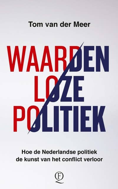 Waardenloze politiek: Hoe de Nederlandse politiek de kunst van het conflict verloor 