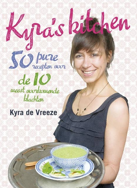 Kyra's kitchen: 50 pure recepten voor de 10 meest voorkomende klachten