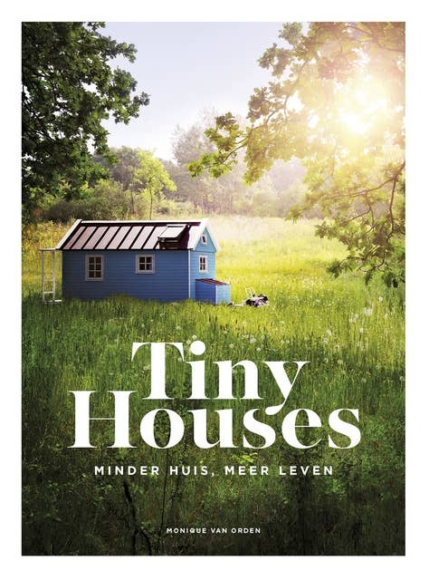 Tiny Houses: minder huis, meer leven