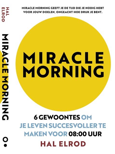 Miracle Morning: 6 gewoontes om je leven succesvoller te maken voor 08:00 by Hal Elrod