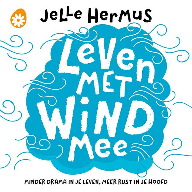 Leven met wind mee: Minder drama in je leven, meer rust in je hoofd 