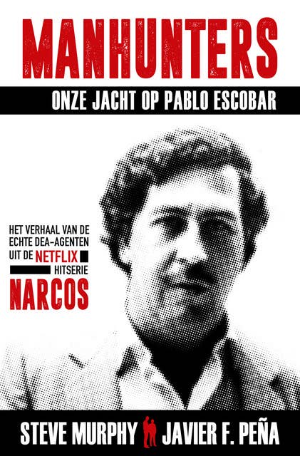 Manhunters - Onze jacht op Pablo Escobar: Het verhaal van de echte DEA-agenten uit de Netflix-hitserie Narcos