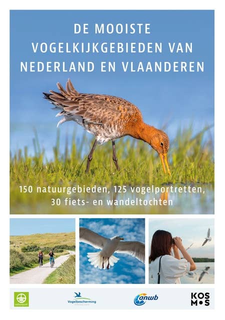 De mooiste vogelkijkgebieden van Nederland en België: 150 natuurgebieden, 125 vogelportretten, 30 fiets- en wandeltochten