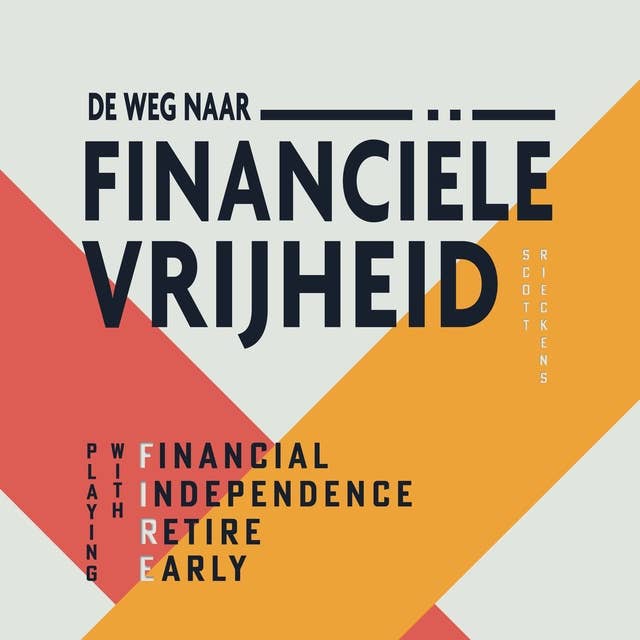 De weg naar financiële vrijheid: Playing with FIRE (Financial Independence, Retire Early)