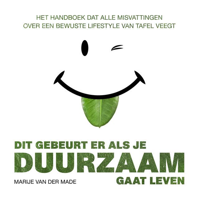 Dit gebeurt er als je duurzaam gaat leven: Het handboek dat alle misvattingen over een bewuste lifestyle van tafel veegt