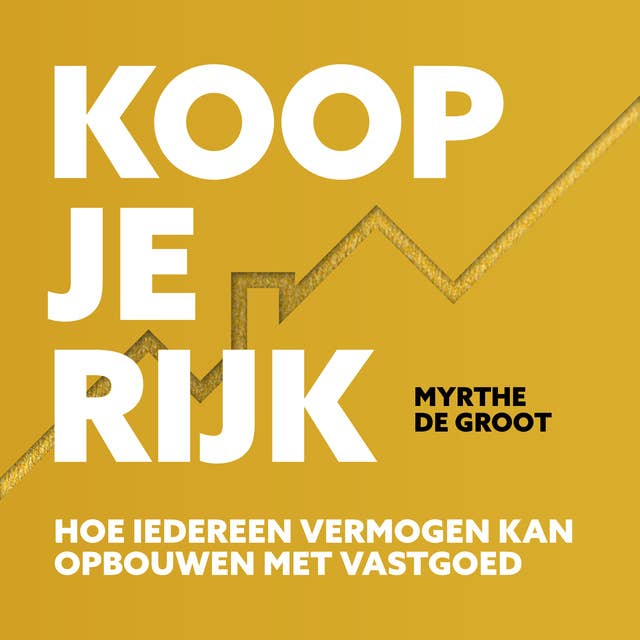 Koop je Rijk: Hoe iedereen vermogen kan opbouwen met vastgoed 