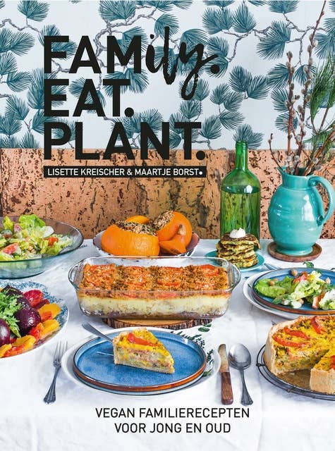 Family.eat.plant.: Vegan familierecepten voor jong en oud