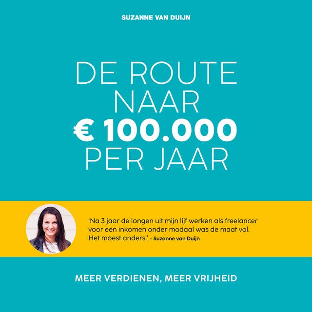 De route naar 100.000 euro per jaar: Meer verdienen, meer vrijheid