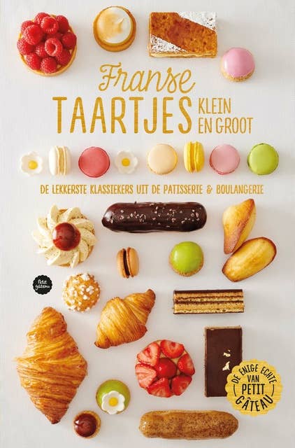Franse taartjes, klein en groot: De lekkerste klassiekers uit de patisserie en boulangerie