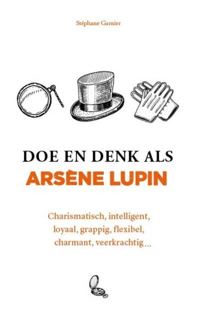 Doe en denk als Arsène Lupin: Charismatisch, intelligent, loyaal, grappig, flexibel, charmant, veerkrachtig