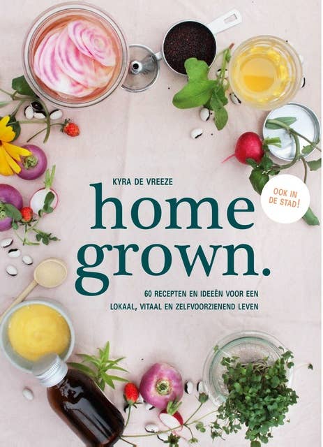 homegrown: Recepten en ideeën voor en lokaal, vitaal en zelfvoorzienend leven