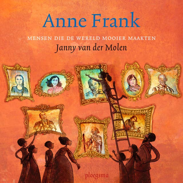 Anne Frank: Mensen die de wereld mooier maakten