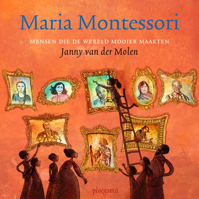 Maria Montessori: Mensen die de wereld mooier maakten