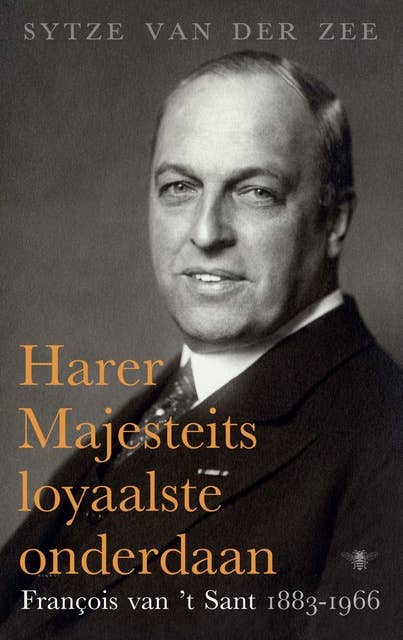 Harer Majesteits loyaalste onderdaan: Francois van 't Sant, 1883-1966