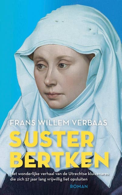 Suster Bertken: Het wonderlijke verhaal van de Utrechtse kluizenares die zich 57 jaar lang vrijwillig liet opsluiten.