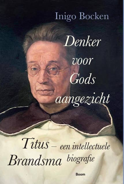 Denker voor Gods aangezicht: Titus Brandsma, een intellectuele biografie 