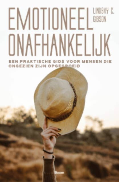 Emotioneel onafhankelijk: Een praktische gids voor mensen die ongezien zijn opgegroeid 
