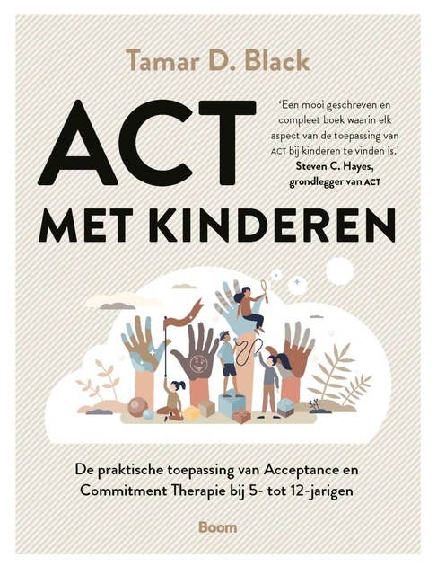 ACT met kinderen: De praktische toepassing van Acceptance en Commitment Therapie bij 5- tot 12-jarigen