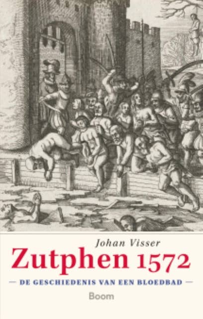 Zutphen 1572: De geschiedenis van een bloedbad